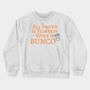 All I Need is Pumpkin Spice and Bunco Crewneck Sweatshirt